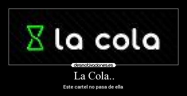 La Cola.. - Este cartel no pasa de ella