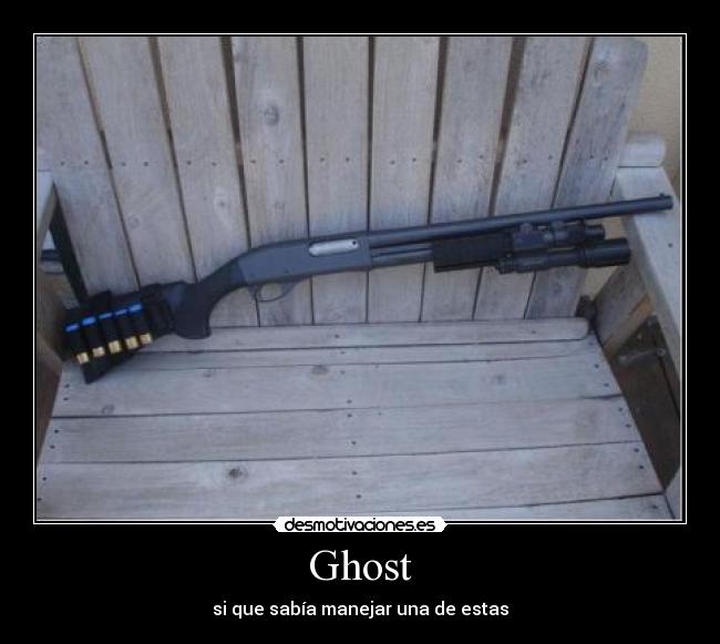 Ghost - si que sabía manejar una de estas
