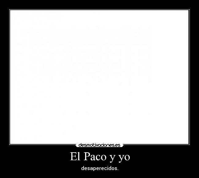 El Paco y yo - desaperecidos.