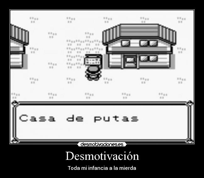 Desmotivación - Toda mi infancia a la mierda