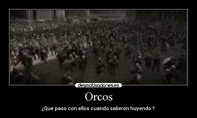 Orcos - ¿Que paso con ellos cuando salieron huyendo ?