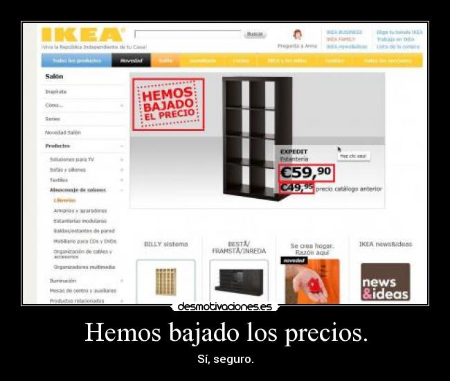 Hemos bajado los precios. - Sí, seguro.