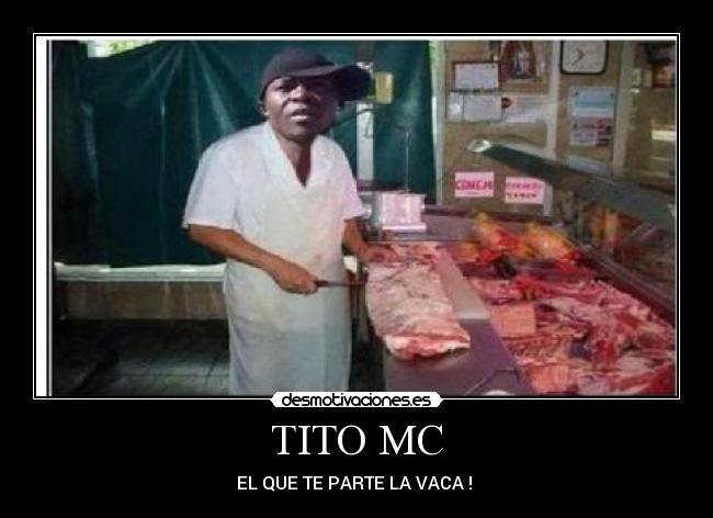 TITO MC - EL QUE TE PARTE LA VACA !