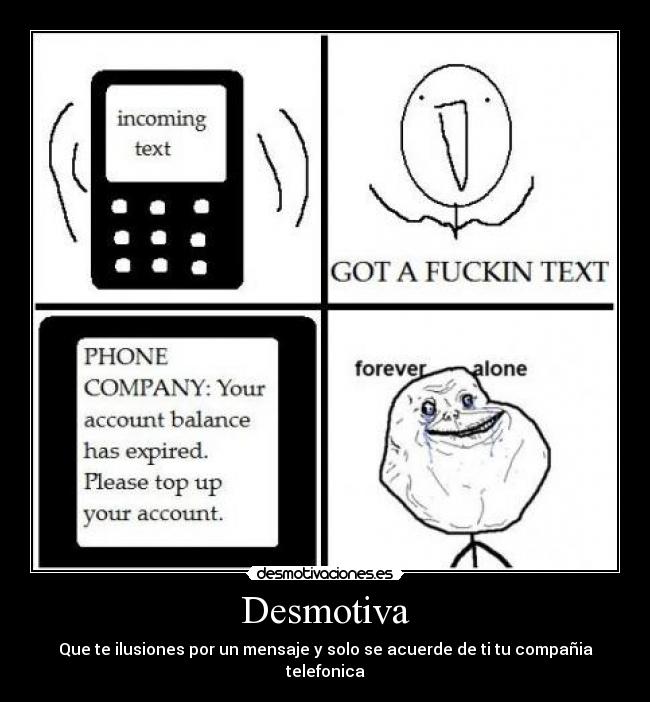 Desmotiva - Que te ilusiones por un mensaje y solo se acuerde de ti tu compañia telefonica