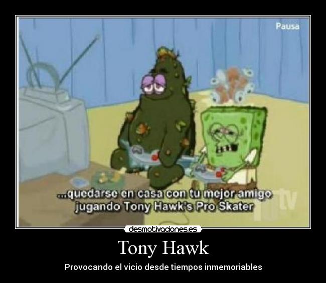 Tony Hawk - Provocando el vicio desde tiempos inmemoriables