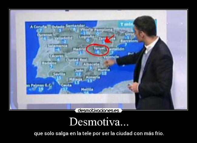Desmotiva... - que solo salga en la tele por ser la ciudad con más frio.