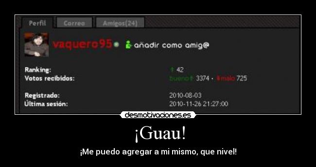 ¡Guau! - ¡Me puedo agregar a mi mismo, que nivel!