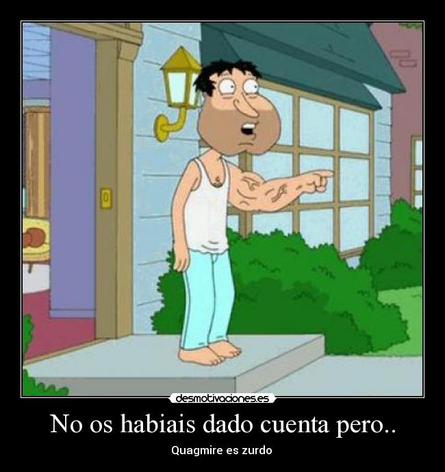 No os habiais dado cuenta pero.. - Quagmire es zurdo 