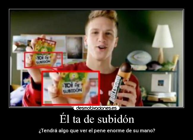 Él ta de subidón -