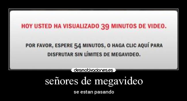 señores de megavideo - se estan pasando
