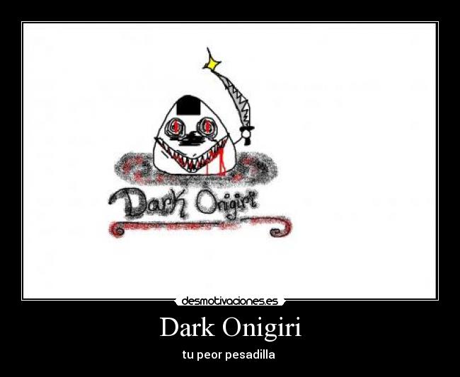 Dark Onigiri - tu peor pesadilla 