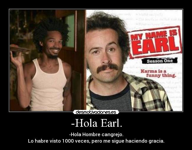 -Hola Earl. -