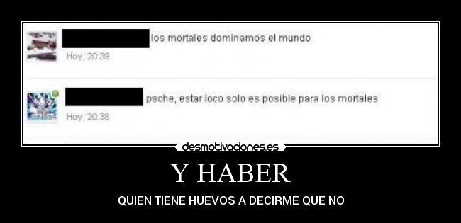 Y HABER - QUIEN TIENE HUEVOS A DECIRME QUE NO