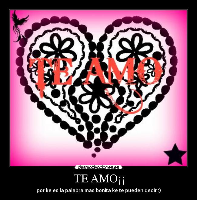 TE AMO¡¡ - por ke es la palabra mas bonita ke te pueden decir :)