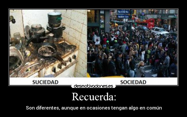 Recuerda: - Son diferentes, aunque en ocasiones tengan algo en común