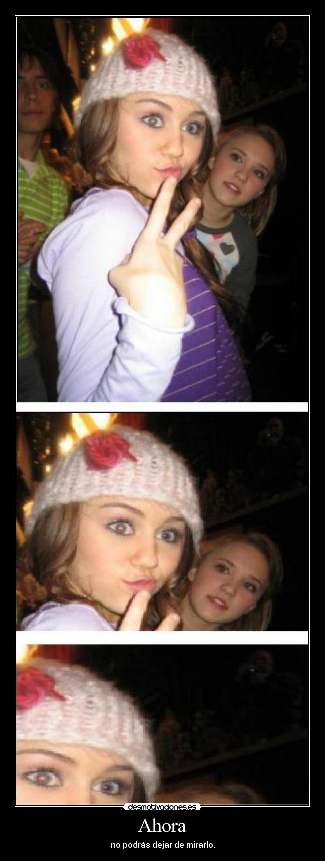 Ahora - no podrás dejar de mirarlo.