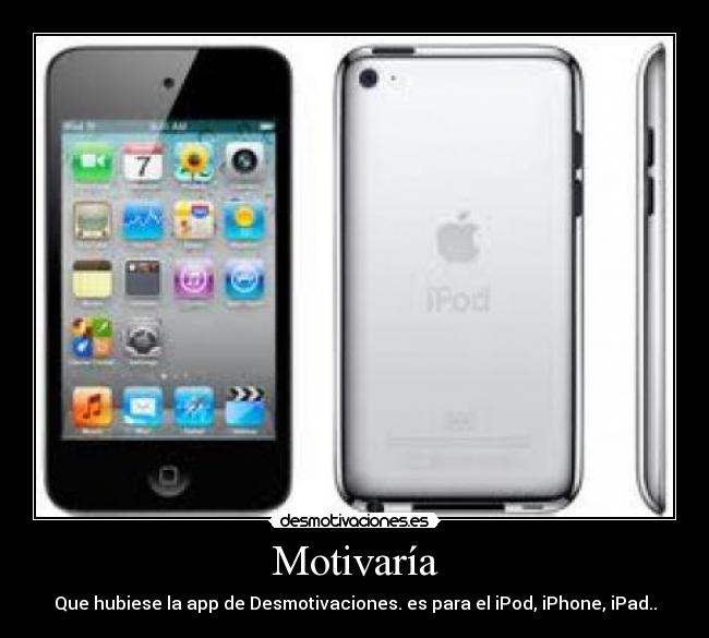 Motivaría - Que hubiese la app de Desmotivaciones. es para el iPod, iPhone, iPad..