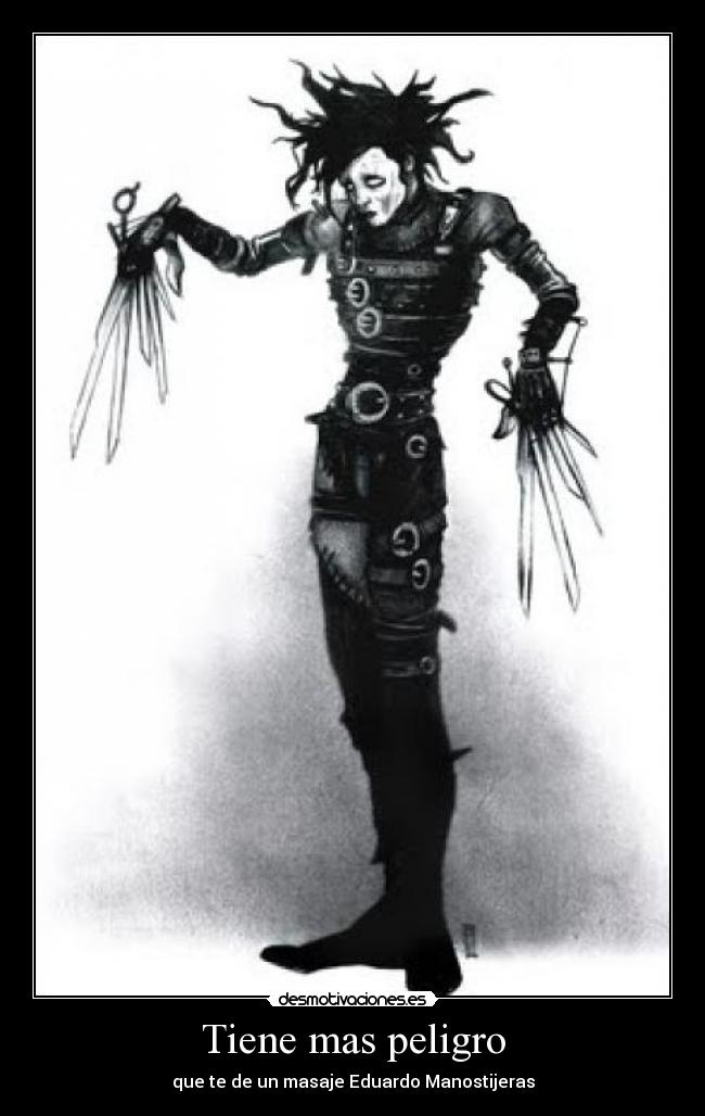 Tiene mas peligro - que te de un masaje Eduardo Manostijeras