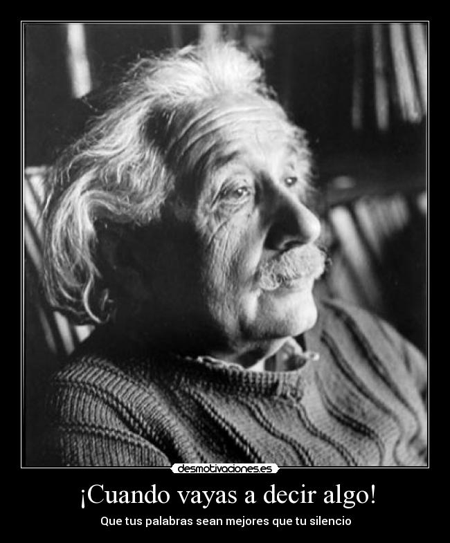 ¡Cuando vayas a decir algo! -