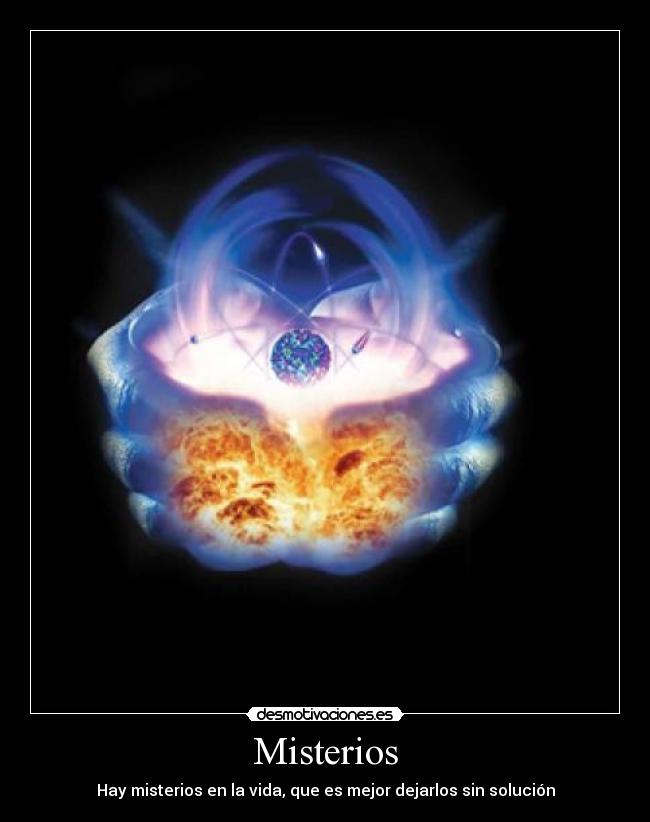 Misterios - Hay misterios en la vida, que es mejor dejarlos sin solución