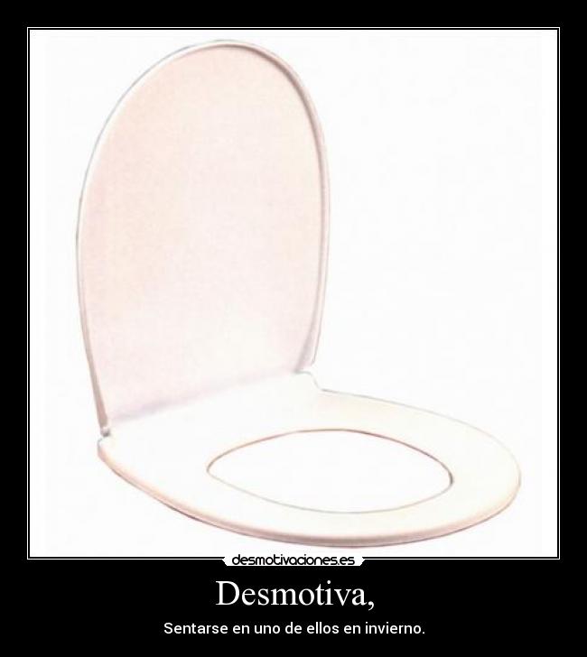 Desmotiva, - Sentarse en uno de ellos en invierno.