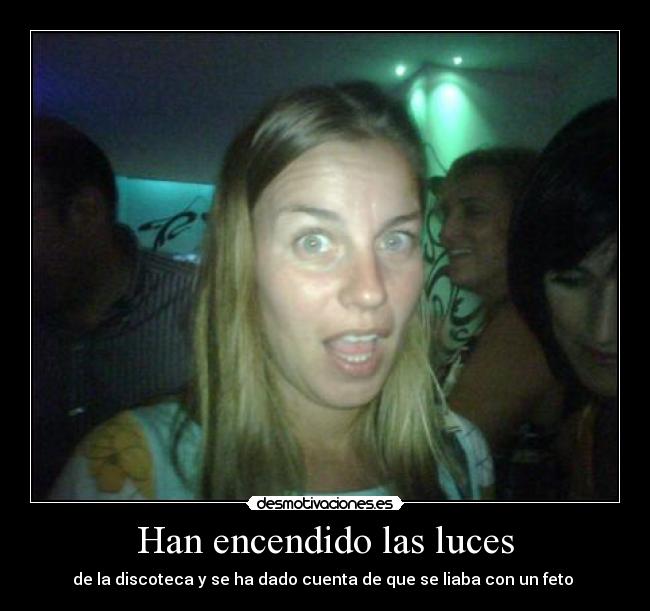 Han encendido las luces - de la discoteca y se ha dado cuenta de que se liaba con un feto 