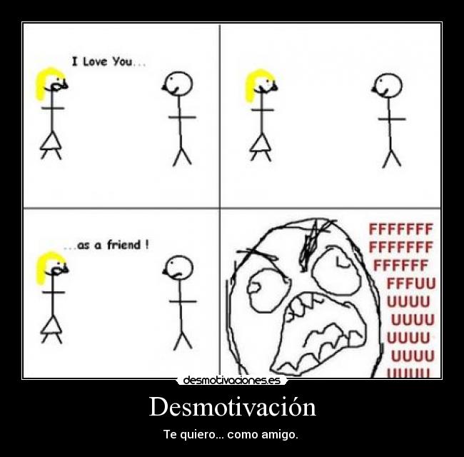Desmotivación - Te quiero... como amigo.