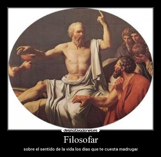 Filosofar - sobre el sentido de la vida los días que te cuesta madrugar