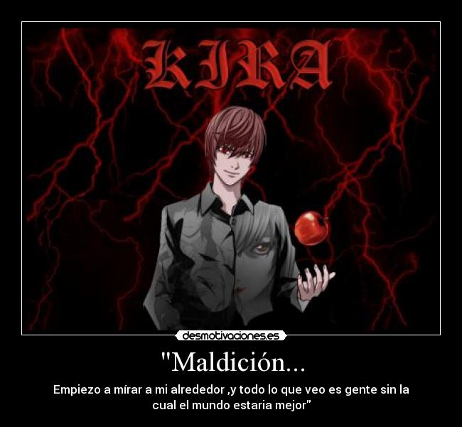 Maldición... - Empiezo a mírar a mi alrededor ,y todo lo que veo es gente sin la
cual el mundo estaria mejor