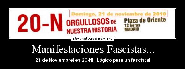 Manifestaciones Fascistas... - 21 de Noviembre! es 20-N! , Lógico para un fascista!