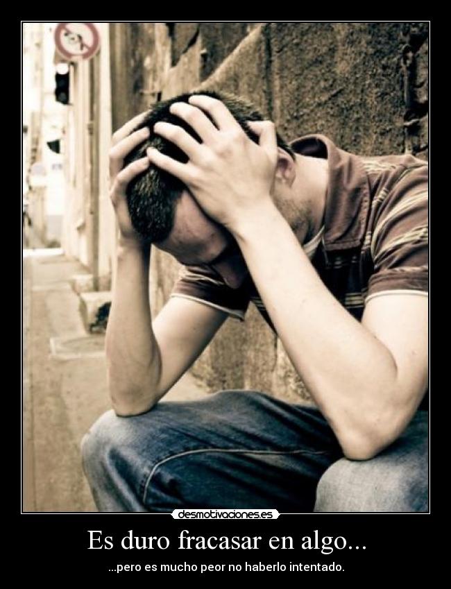 Es duro fracasar en algo... - 