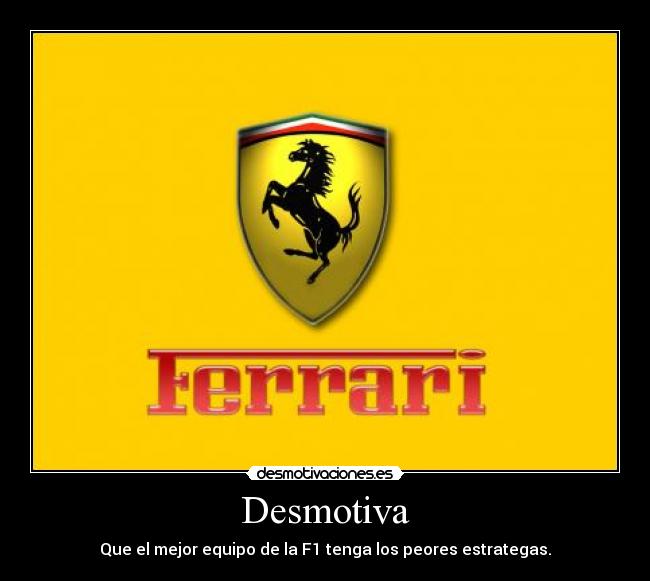 Desmotiva - Que el mejor equipo de la F1 tenga los peores estrategas.