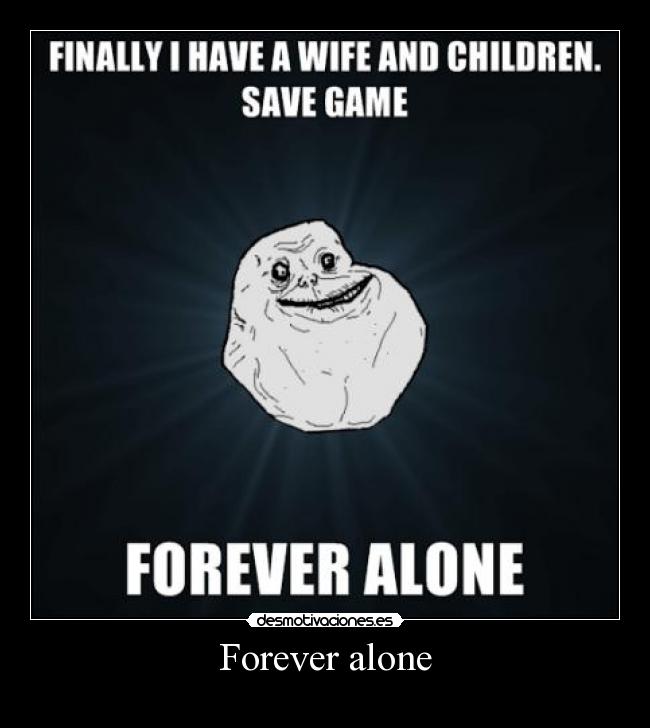 Forever alone - 