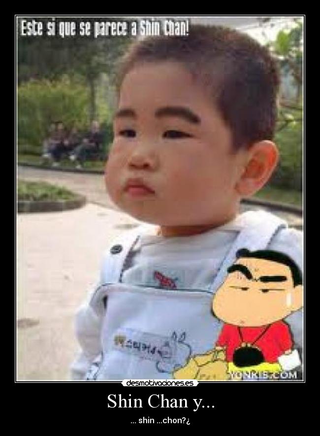 Shin Chan y... - ... shin ...chon?¿