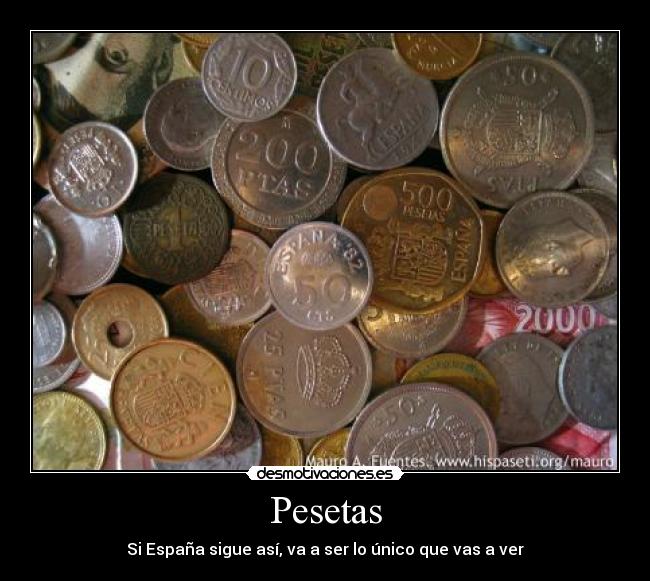 Pesetas - Si España sigue así, va a ser lo único que vas a ver