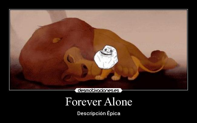 Forever Alone - Descripción Épica