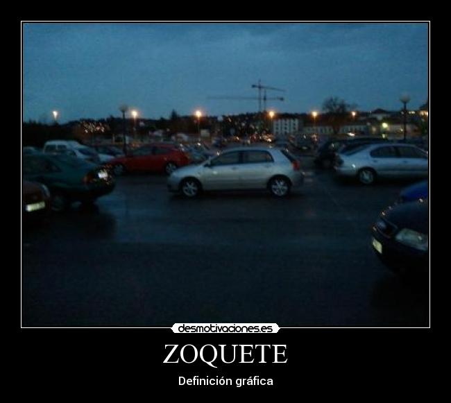 Imágenes y Carteles de ZOQUETE Desmotivaciones