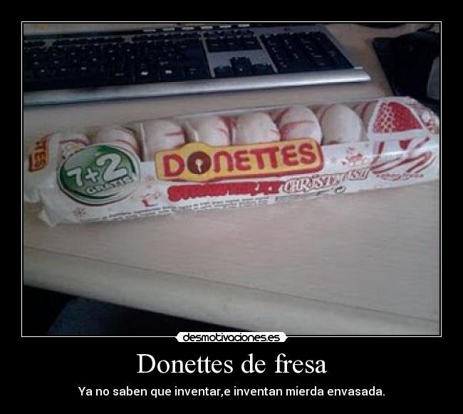 Donettes de fresa - Ya no saben que inventar,e inventan mierda envasada.