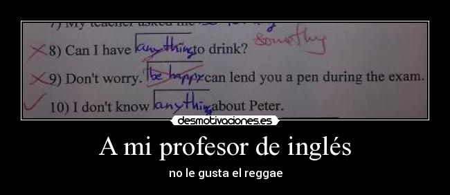 A mi profesor de inglés - no le gusta el reggae