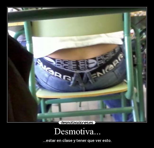 Desmotiva... - ...estar en clase y tener que ver esto.