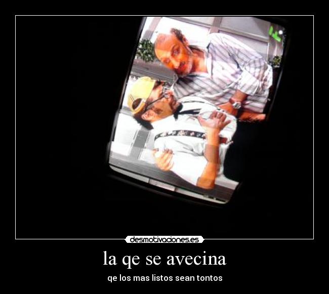 la qe se avecina - qe los mas listos sean tontos