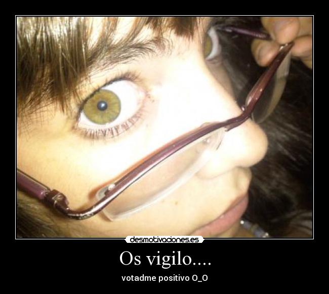 Os vigilo.... -