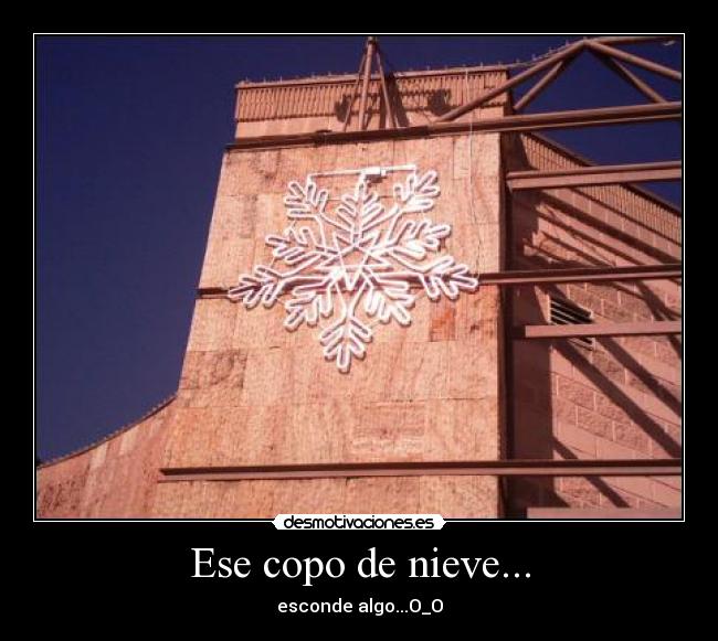 Ese copo de nieve... - esconde algo...O_O