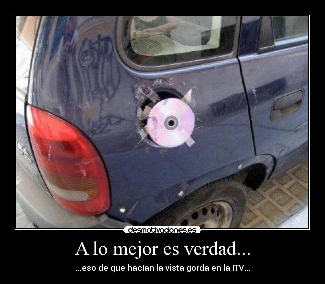 A lo mejor es verdad... - ...eso de que hacían la vista gorda en la ITV...