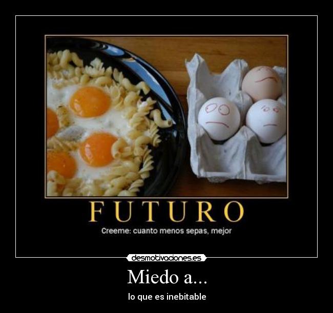 Miedo a... - lo que es inebitable