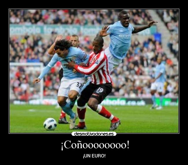 ¡Coñoooooooo! - ¡UN EURO!