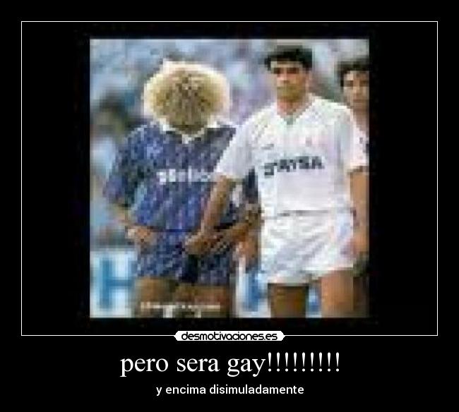 pero sera gay!!!!!!!!! - 