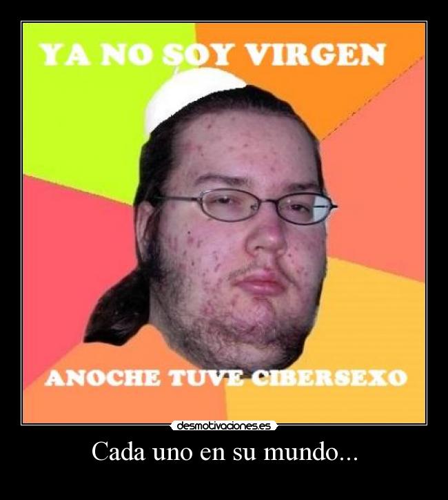 Cada uno en su mundo... -