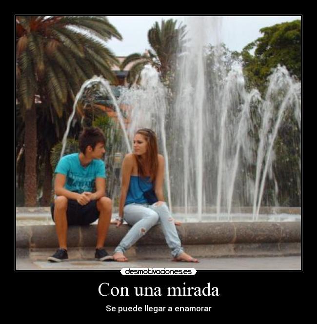 Con una mirada - Se puede llegar a enamorar