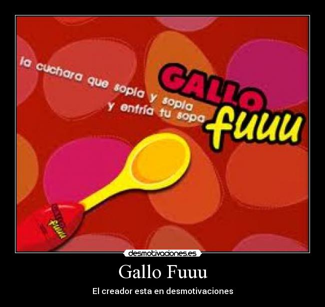 Gallo Fuuu - El creador esta en desmotivaciones